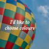I’d like to choose colour